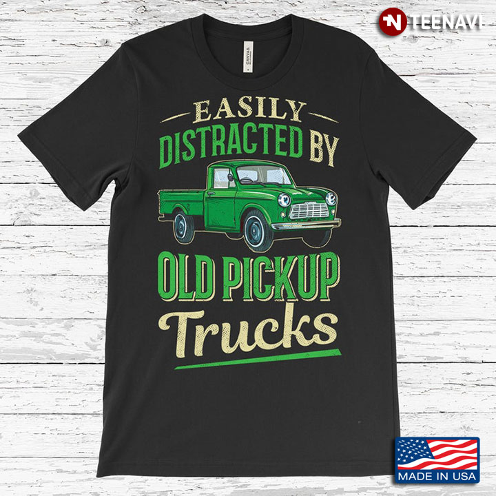 Easily Distracted By Old Pickup Trucks Green Car for Truckers
