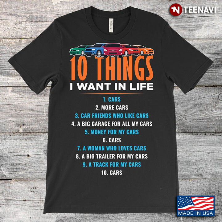 Ten Things I Want In Life All Is Car Funny Design for Car Lovers