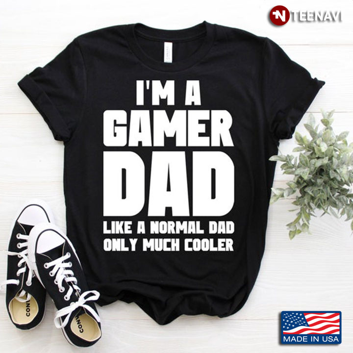 I'm A Gamer Dad Like A Normal Dad Only Much Cooler White Design
