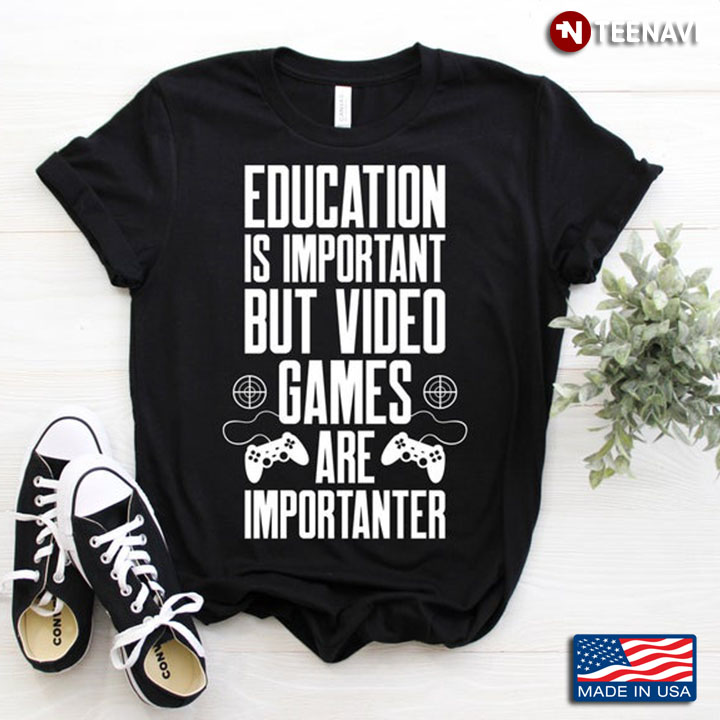 Education Is Important But Video Games Are Importanter Funny Design for Gamers