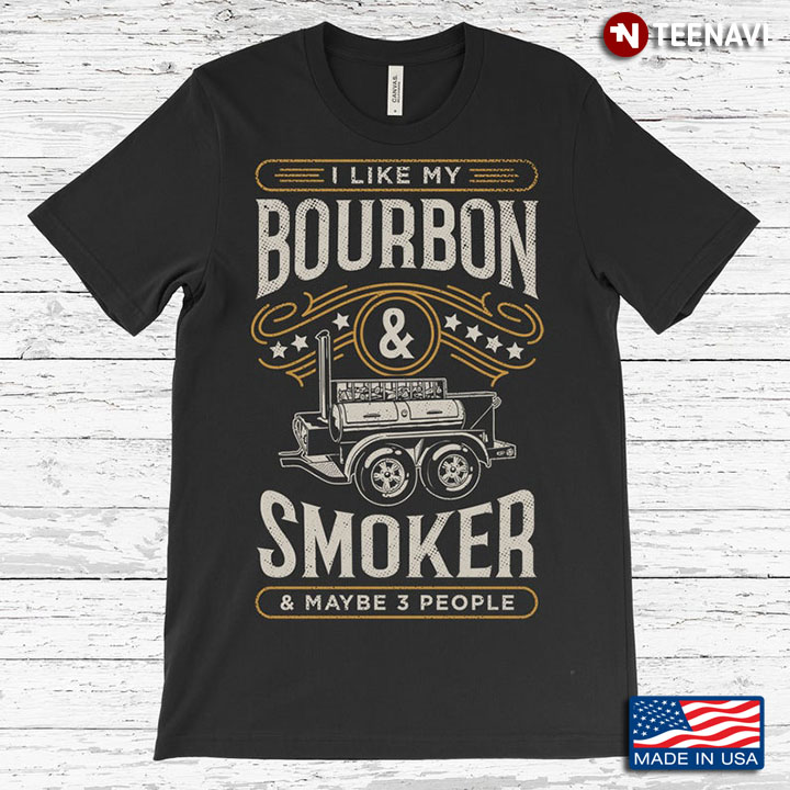 Old Vintage Style I Like Bourbon and My Smoke And Maybe Three People