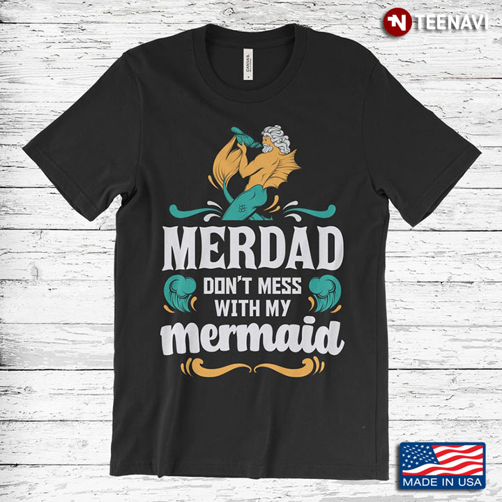 Merdad Don't Mess With My Mermaid Funny Design for Dad
