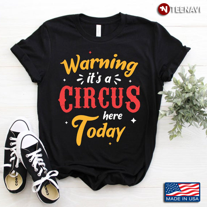Warning It's A Circus Here Today Awesome Me Awesome Carnival Circus