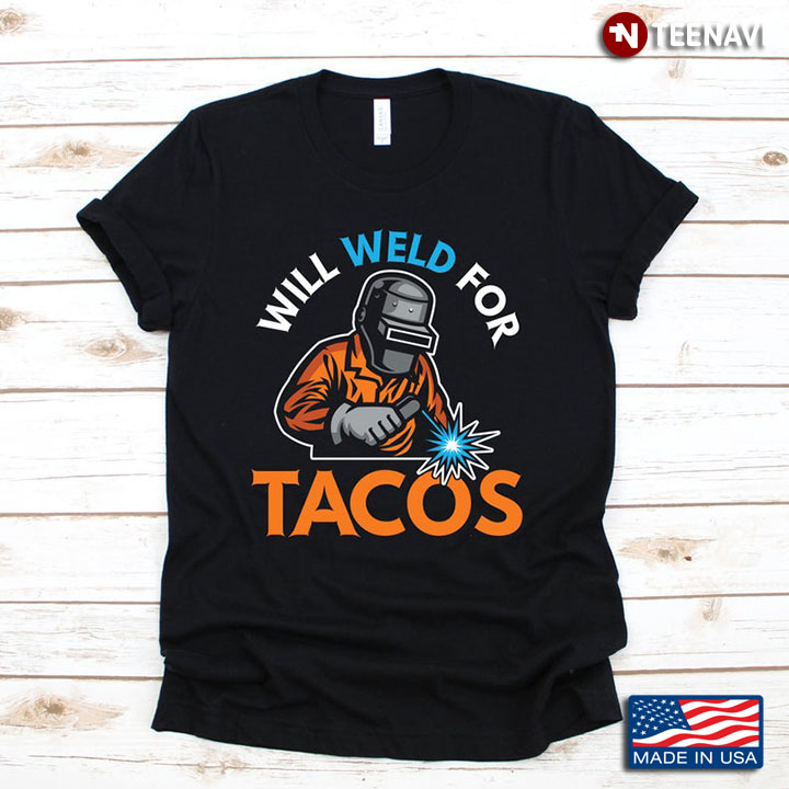 Will Weld For Tacos for Awesome Welders