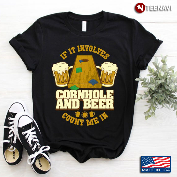 If It Involves Cornhold and Beer Count Me In Funny Design