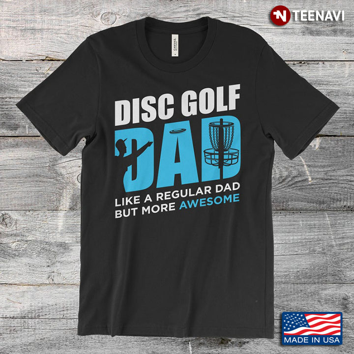 Disc Golf Dad Like A Regular Dad But More Awesome for Dad