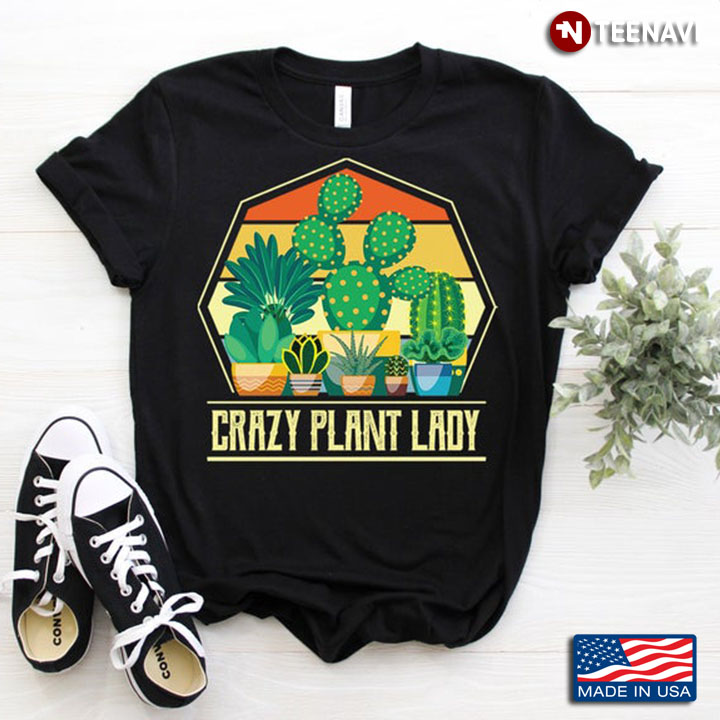 Crazy Plant Lady Cactus and Greenary for Gardening Lovers