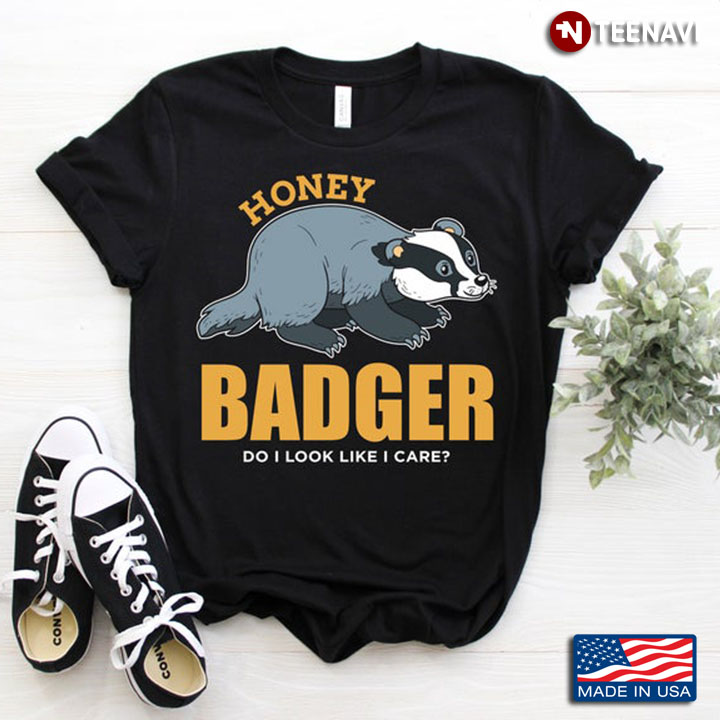 Honey Badger Do I Look Like I Care for Animal Lovers
