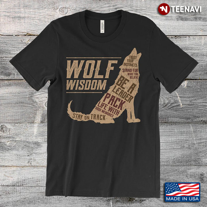 Wolf Wisdom Be A Leader Pack Life With A Good Memories for Animal Lovers