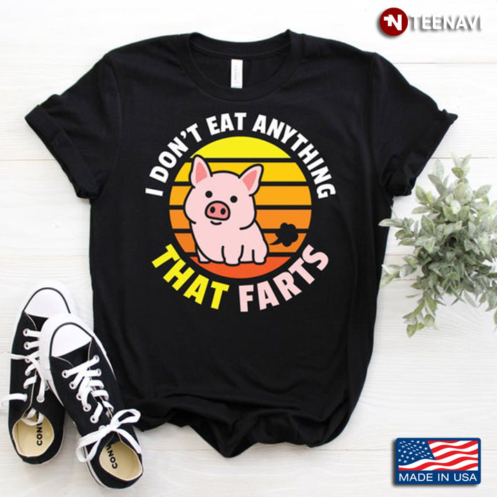 I Don't Eat Anything That Farts Funny Pig for Animal Lovers