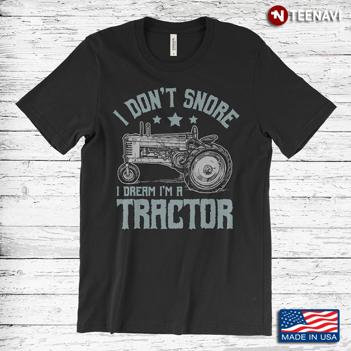I Don't Snore I Dream I'm A Tractor for Tractor Lover Driver