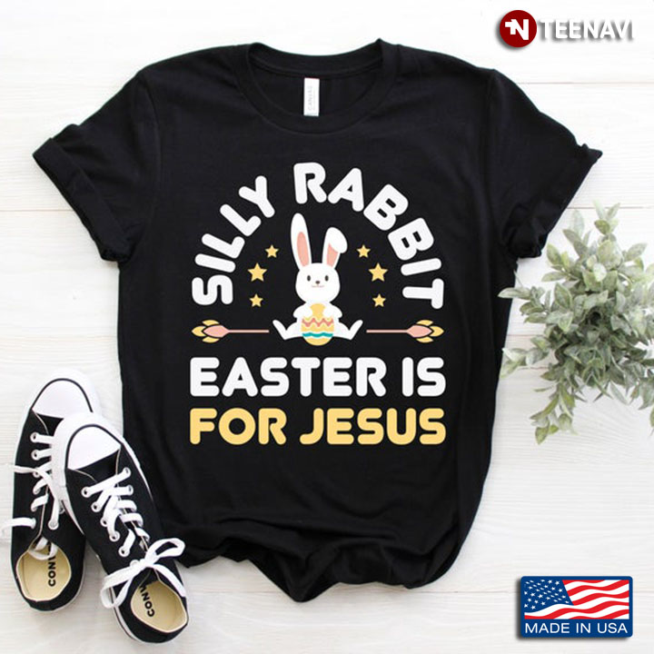 Silly Rabbit Easter Is For Jesus Easter Day Happy Bunny