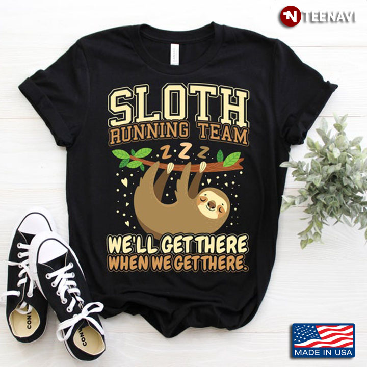 Sloth Running Team We'll Get There When We Get There Funny Sleeping Sloth