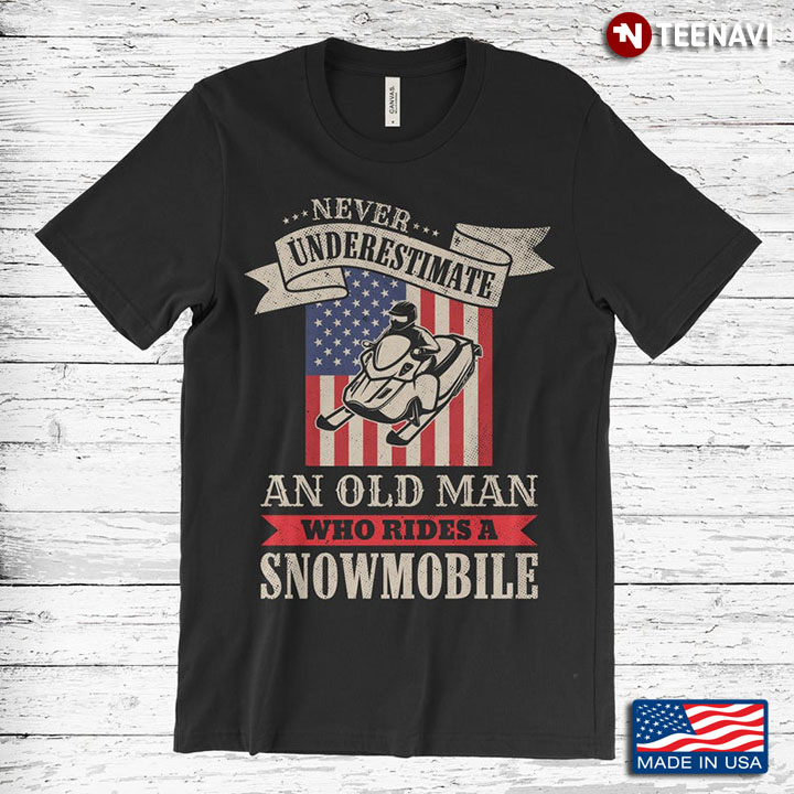 Never Underestimate An Old Man Who Rides A Snowmobile American Flag