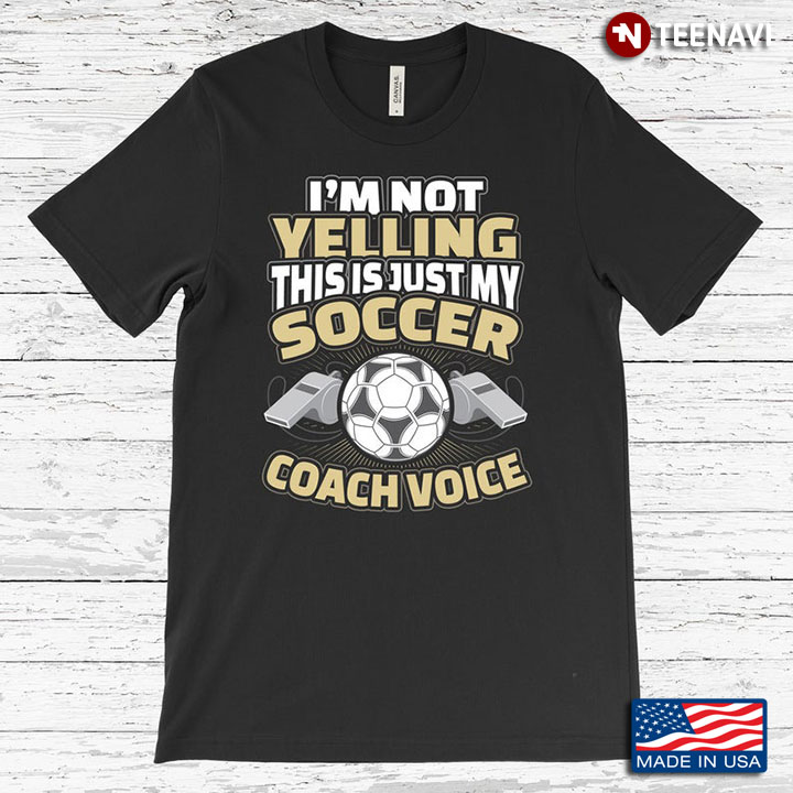 Awesome Coach I'm Not Yelling This is My Soocer Coach Voice