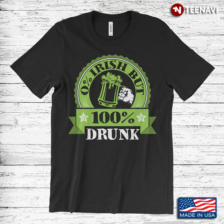 0% Irish But 100% Drunk Funny Design St. Patrick's Day