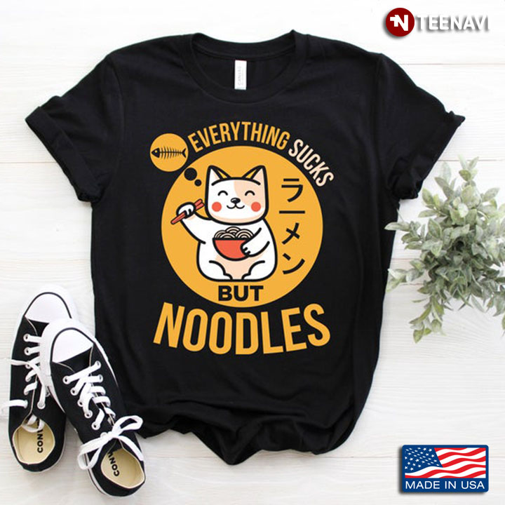 Everything Sucks But Noodles Adorable Lucky Cat for Japanese Food Lovers