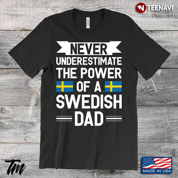Never Underestimate The Power Of A Swedish Dad for Awesome Dad