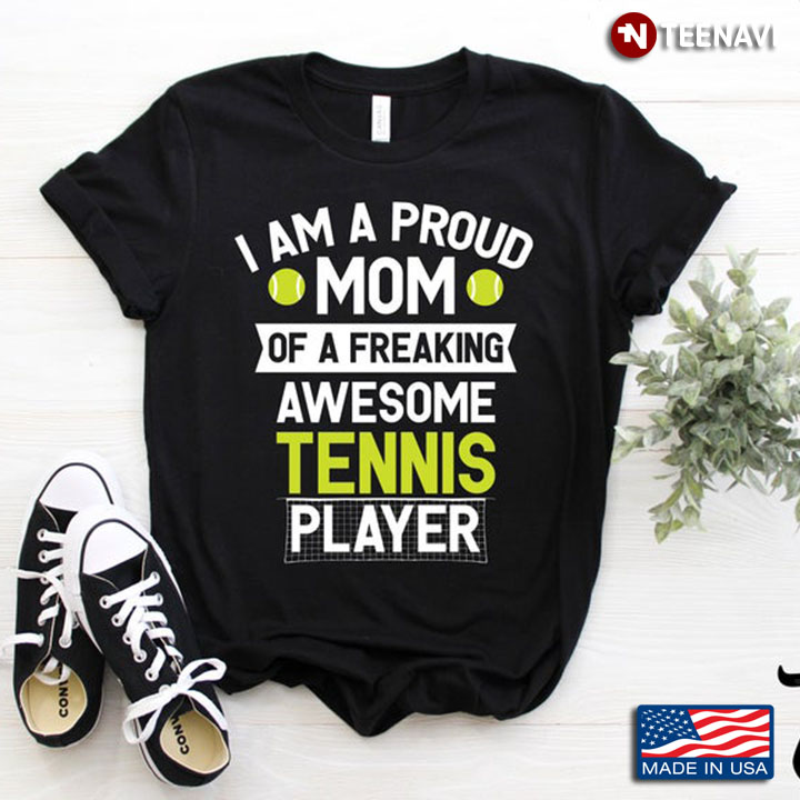 I Am Proud Mom Of A Freaking Awesome Tennis Player for Mom