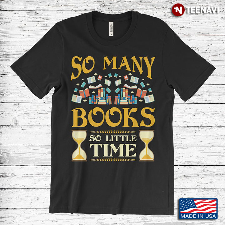So Many Books So Little Time Bookworm for Book Lovers