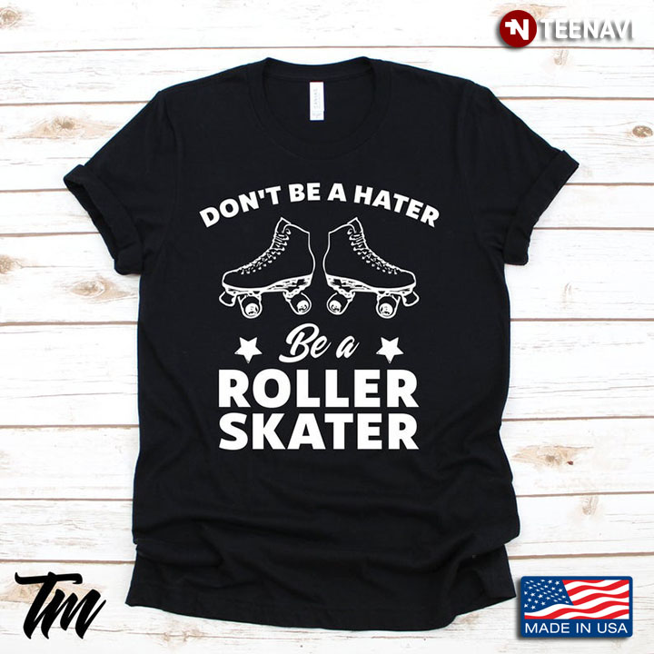 Don't Be Hater Be A Roller Skater White Design for Skating Lover