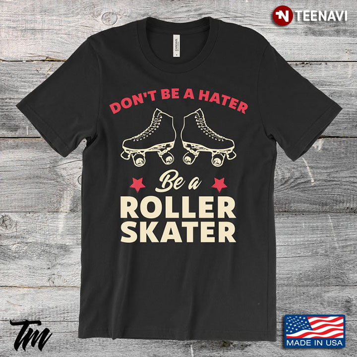 Don't Be Hater Be A Roller Skater Red Stars for Skating Lover