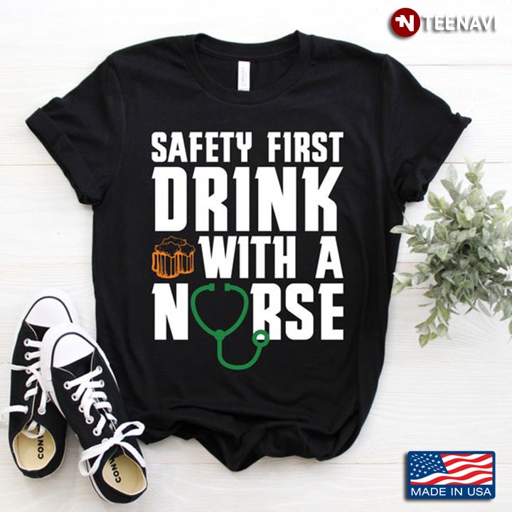 Safety First Drink With A Nurse Funny for Beer Lover Nurse