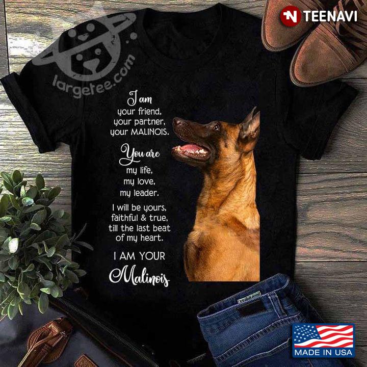 I Am Your Friend Your Partner Your Malinois for Dog Lover