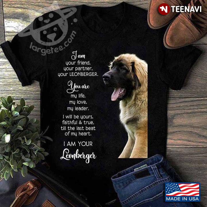I Am Your Friend Your Partner Your Leonberger Meaningful Quotes for Dog Lover