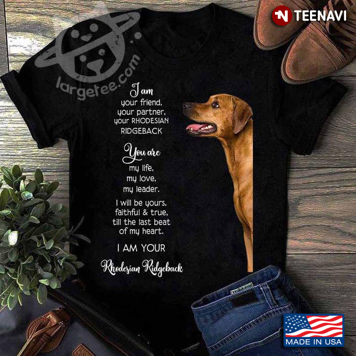 I Am Your Friend Your Partner Your Ridgeback Meaningful Quotes for Dog Lover