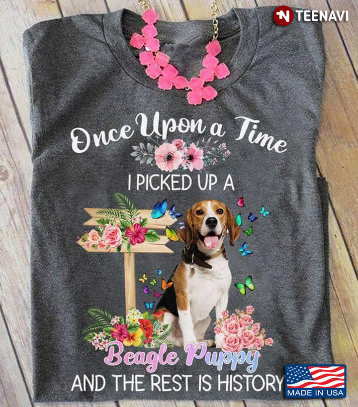 Once Upon A Time I Picked Up A Beagle Puppy And The Rest Is History Flowers for Dog Lover