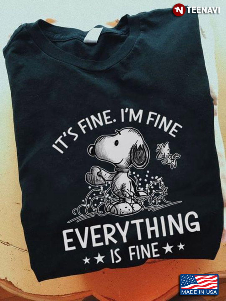 Cute Snoopy It's Fine I'm Fine Everything Is Fine Funny for Snoopy Lover