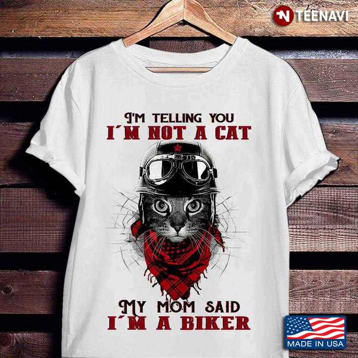 I'm Telling You I'm Not A Cat My Mom Said I'm A Biker Cool Cat for Cat Lover