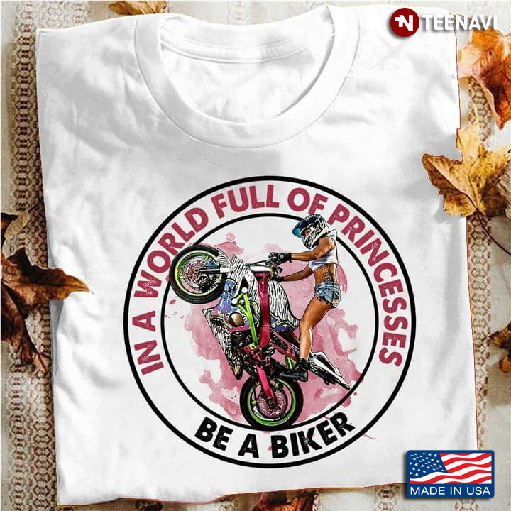In A World Full Of Princesses Be A Biker Cool Design for Motorcycle Lover