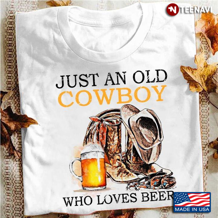 Just An Old Cowboy Who Loves Beer Vintage for Beer Lover