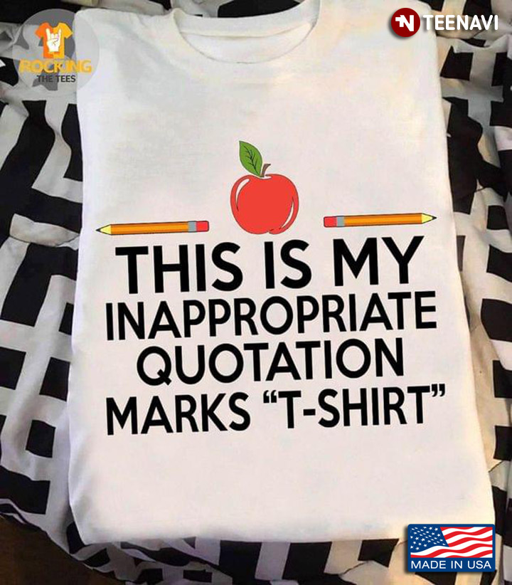 This Is My Inappropriate Quotation Marks T-shirt Education Teaching
