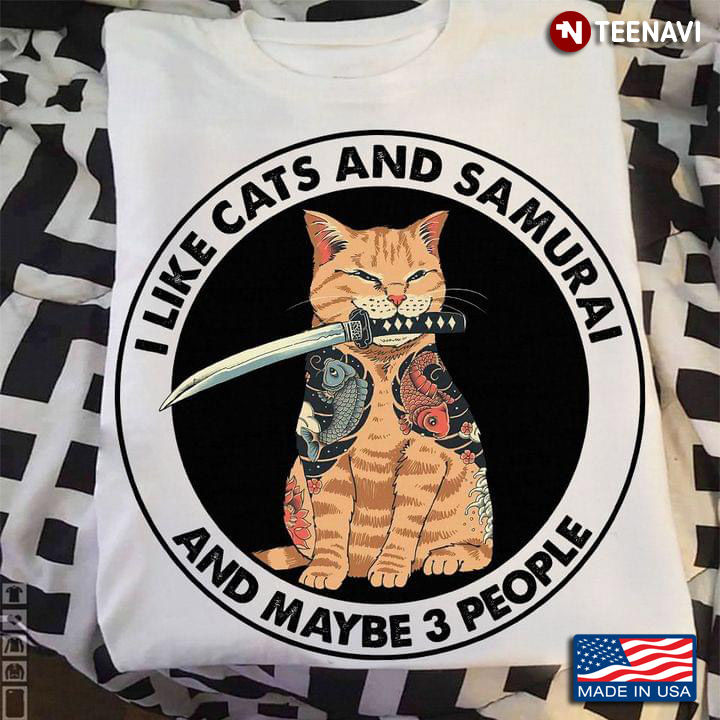 I Like Cats And Samurai And Maybe 3 People Cool Cat and Sword