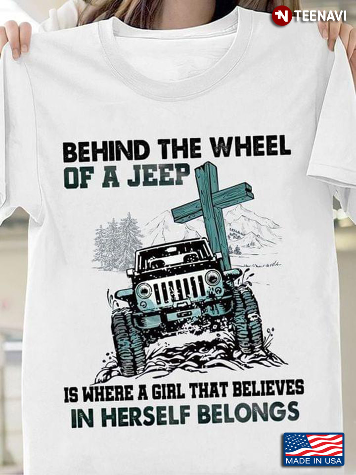 Behind The Wheel Of A Jeep Is Where A Girl That Believes In Herself Belongs