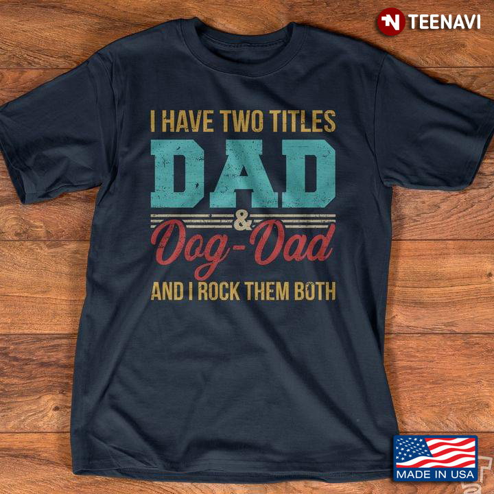 I Have Two Titles Dad and Dog-Dad and I Rock Them Both Colorful Style for Dad