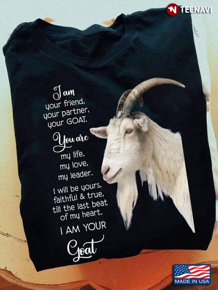 I Am You Friend Your Partner Your Goat for Animal Lover