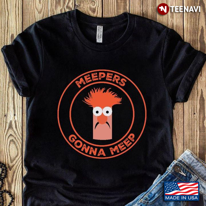 Meepers Gonna Meep Muppet Show Beaker Funny