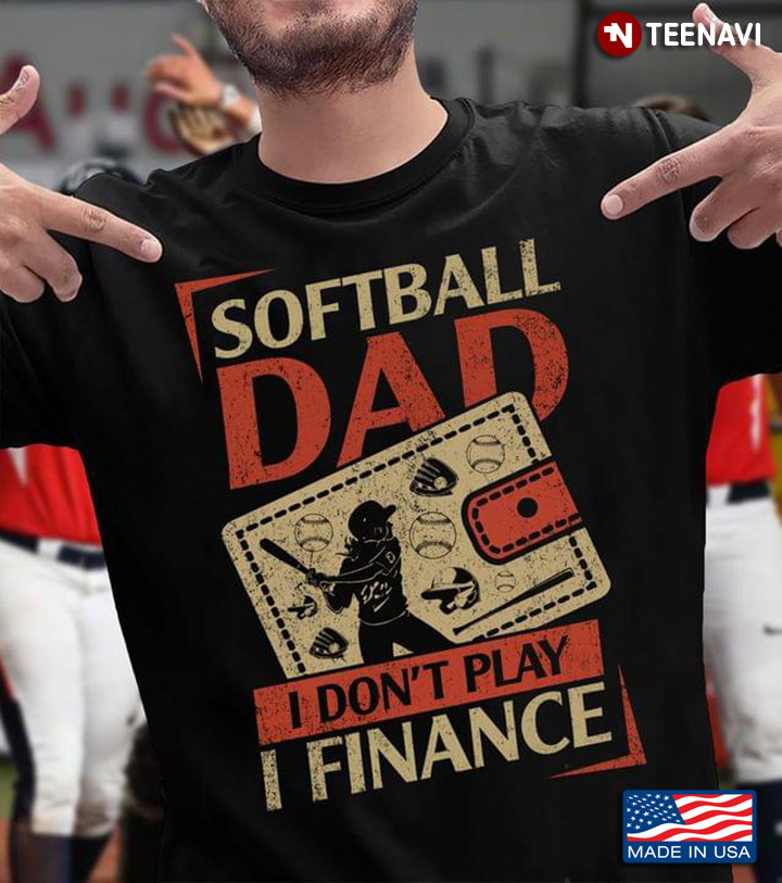 Softball Dad I Don't Play I Finance Funny for Dad