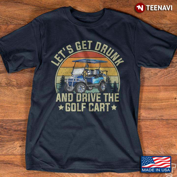 Let's Get Drunk And Drive The Golf Cart Vintage Style