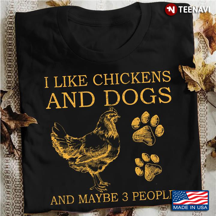I Like Chickens And Dogs and Maybe Three People for Animal Lover