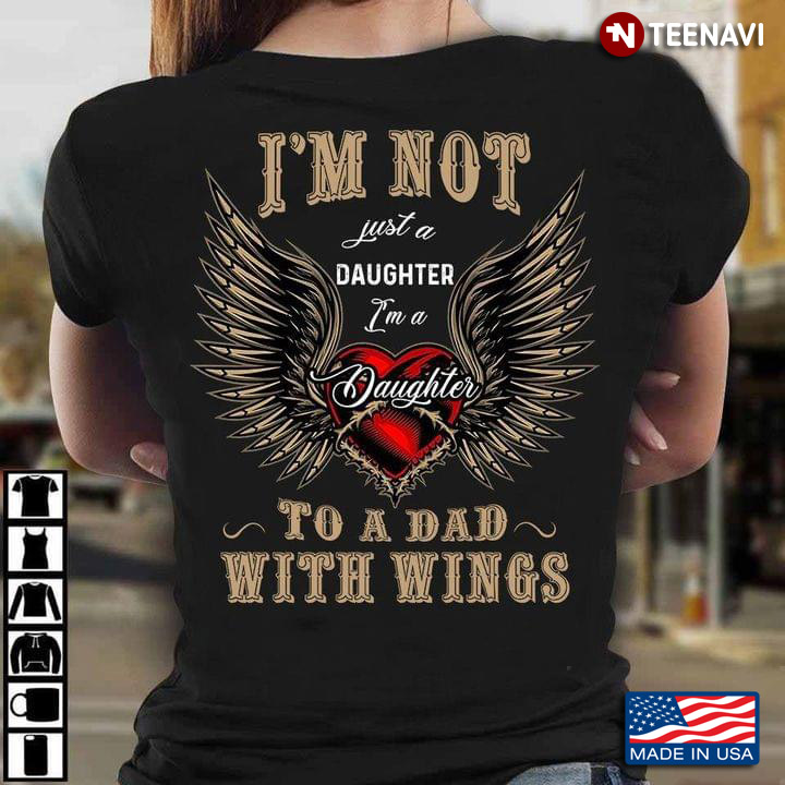 I'm Not Jist A Daughter I'm A Daughter To A Dad With Wings Remembrance