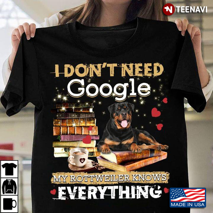 I Don't Google My Rottweiler Knows Everything for Book Dog and Coffee Lover