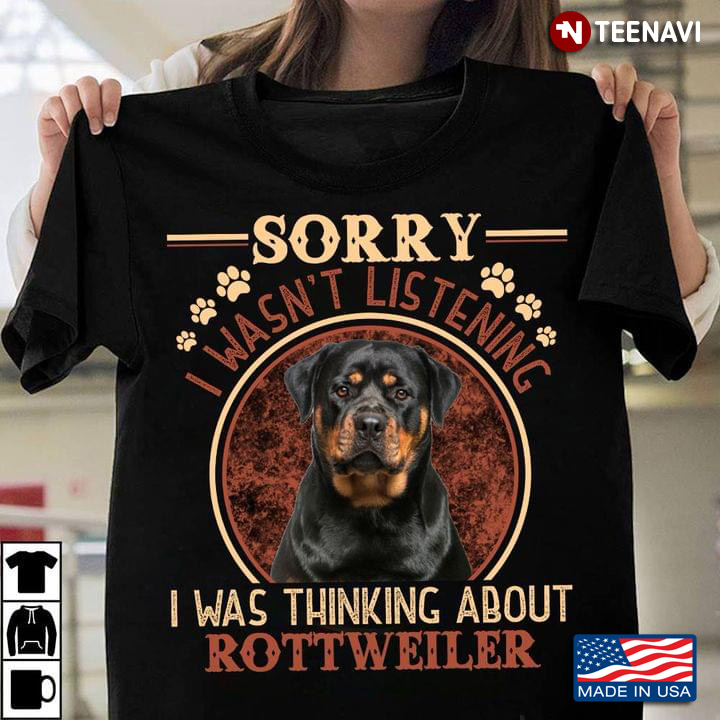 Sorry I Wan't Listening I Was Thinking About Rottweiler for Dog Lover