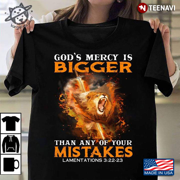 God's Mercy Is Bigger Than Any Of Yours Mistakes Fire Roaring Lion and Sword