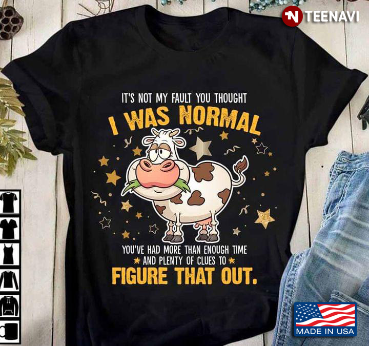 It's Not My Fault You Thought I Was Normal Funny Cow and Stars for Animal Lover