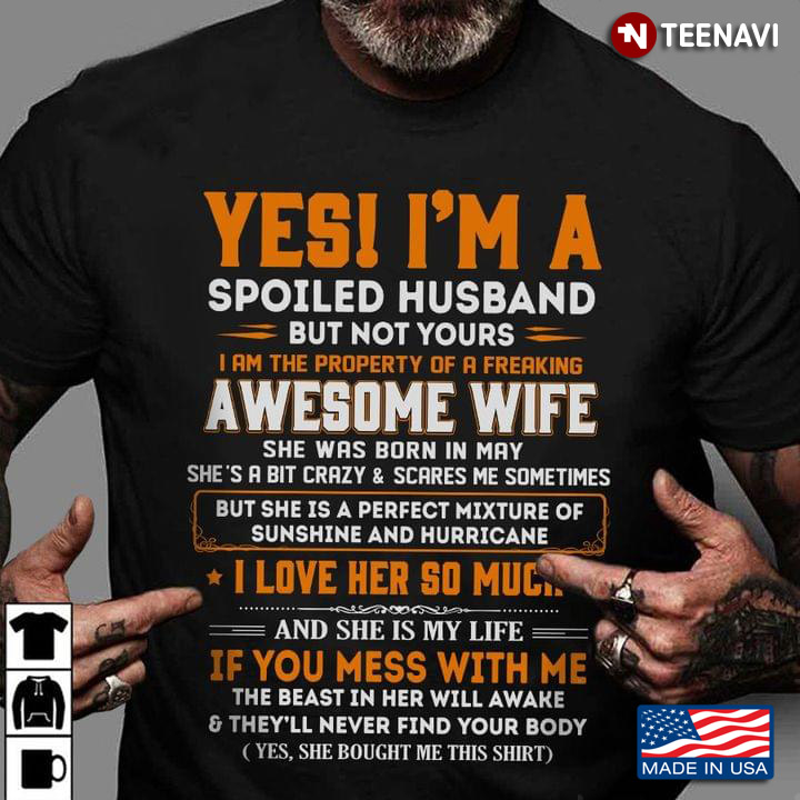 May Girl Yes I’m A Spoiled Husband But Not Yours I’m The Property Of A Freaking Awesome Wife